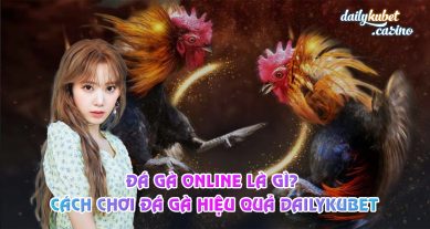 Da-Ga-Online-La-Gi-Cach-Choi-Da-Ga-Hieu-Qua-Dailykubet