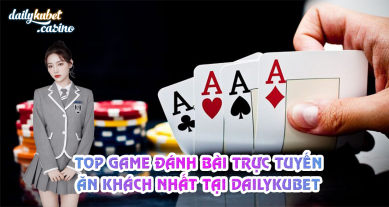 top-game-danh-bai-truc-tuyen-an-khach-nhat-tai-dailykubet