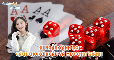 xi-ngau-xanh-do-dailykubet---cach-choi-xi-ngau-va-meo-choi-gianh-chien-thang